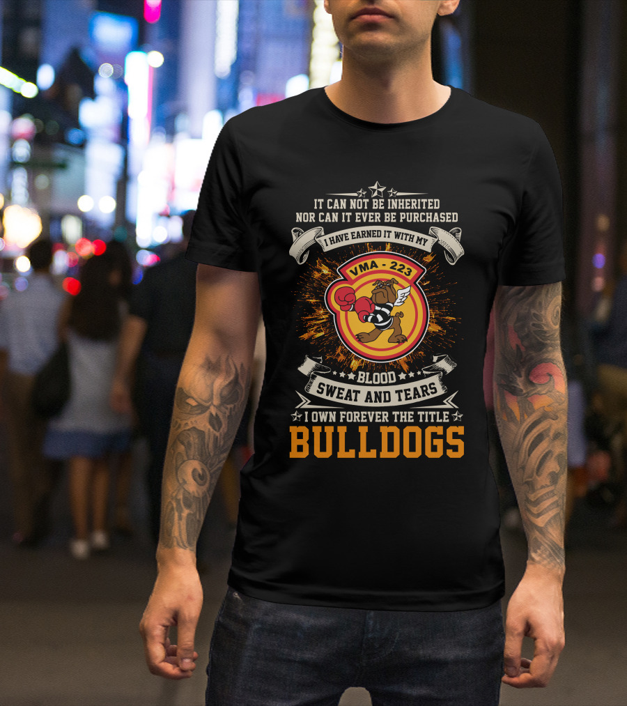 Vma-223 Blood Sweat And Tears I Own Forever The Title Bulldogs T-Shirt