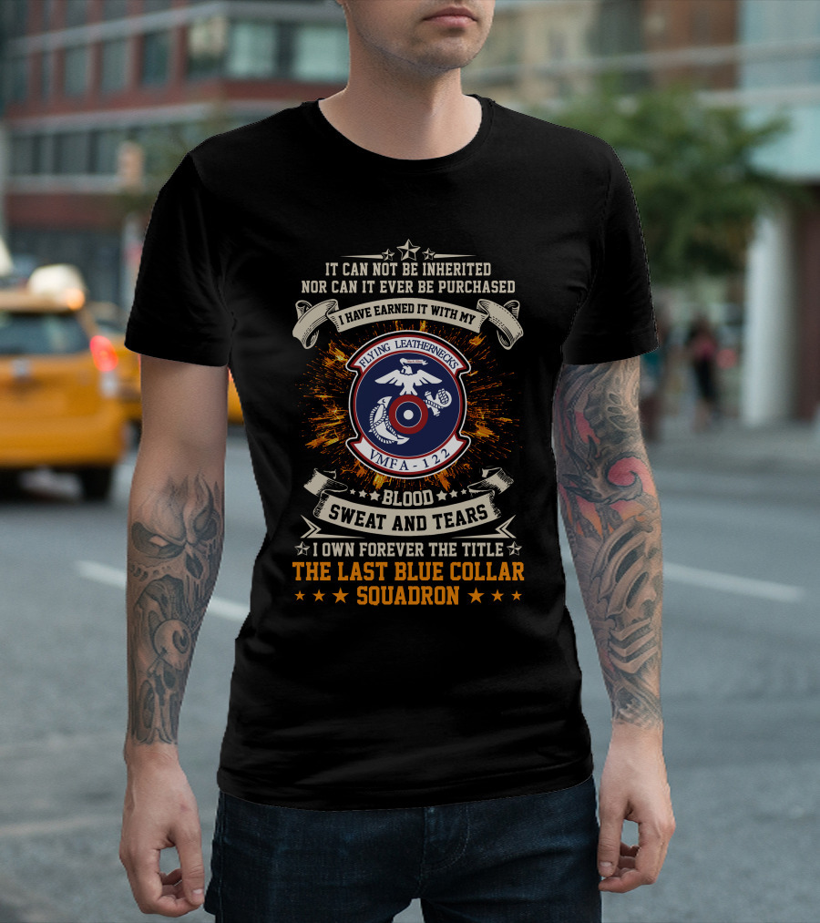 Flying Leathernecks VMFA 122 Blood Sweat And Tears Last Blue Collar Squadron T-Shirt