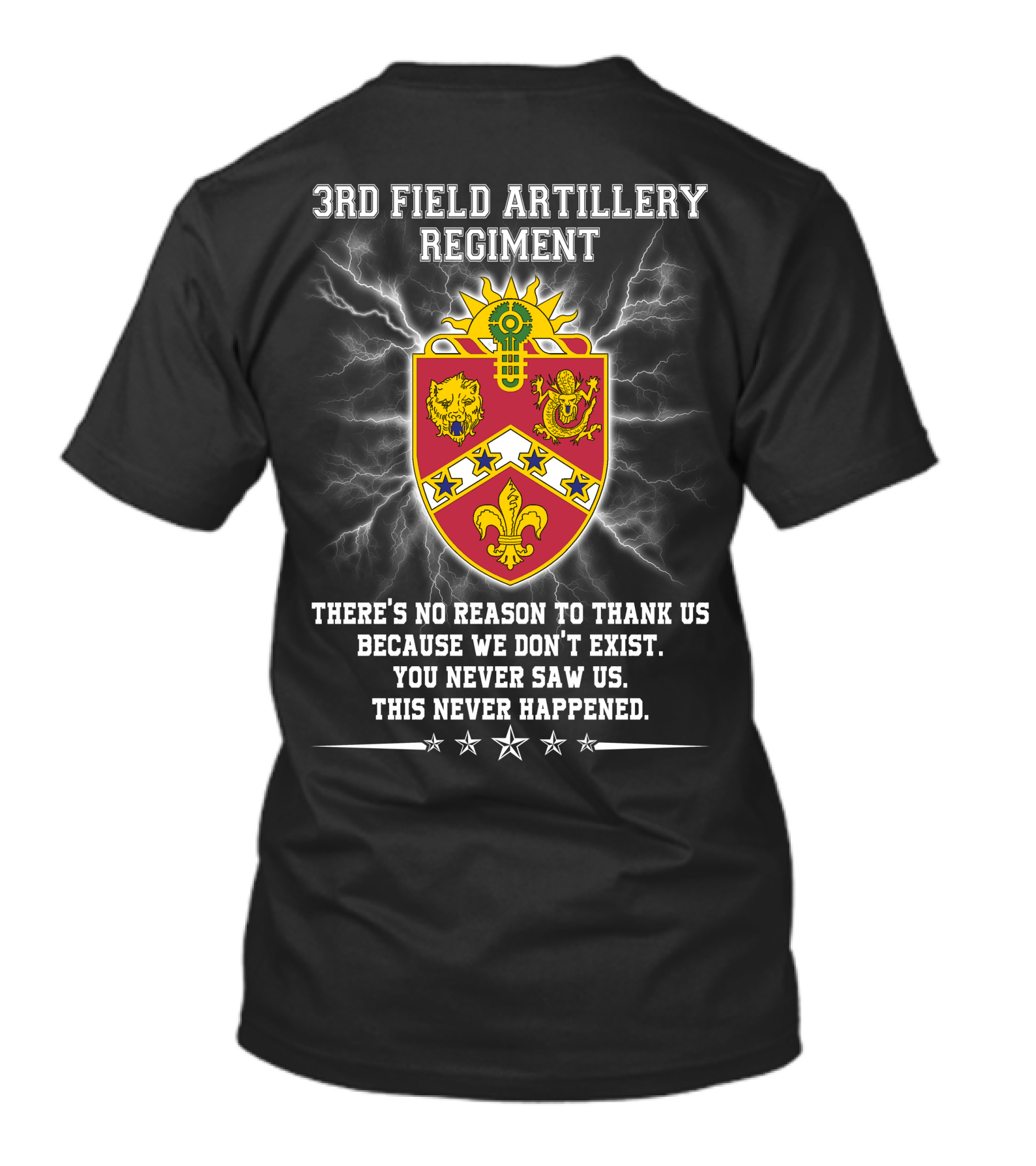 3rd Field Artillery Regiment Crest There's No Reason To Thank Us Because We Don't Exist You Never Saw Us This Never Happened T-Shirt