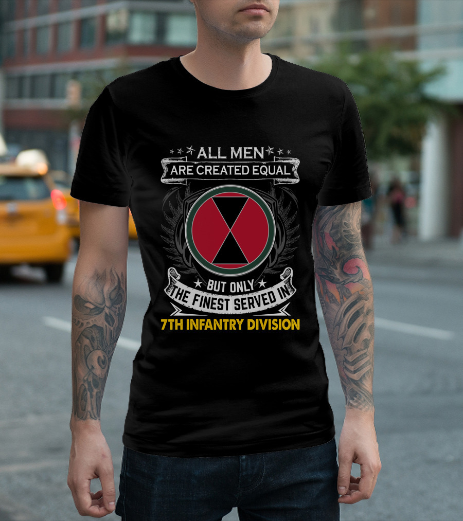All Men Are Created Equal But Only the Finest Served in 7th Infantry Division T-Shirt