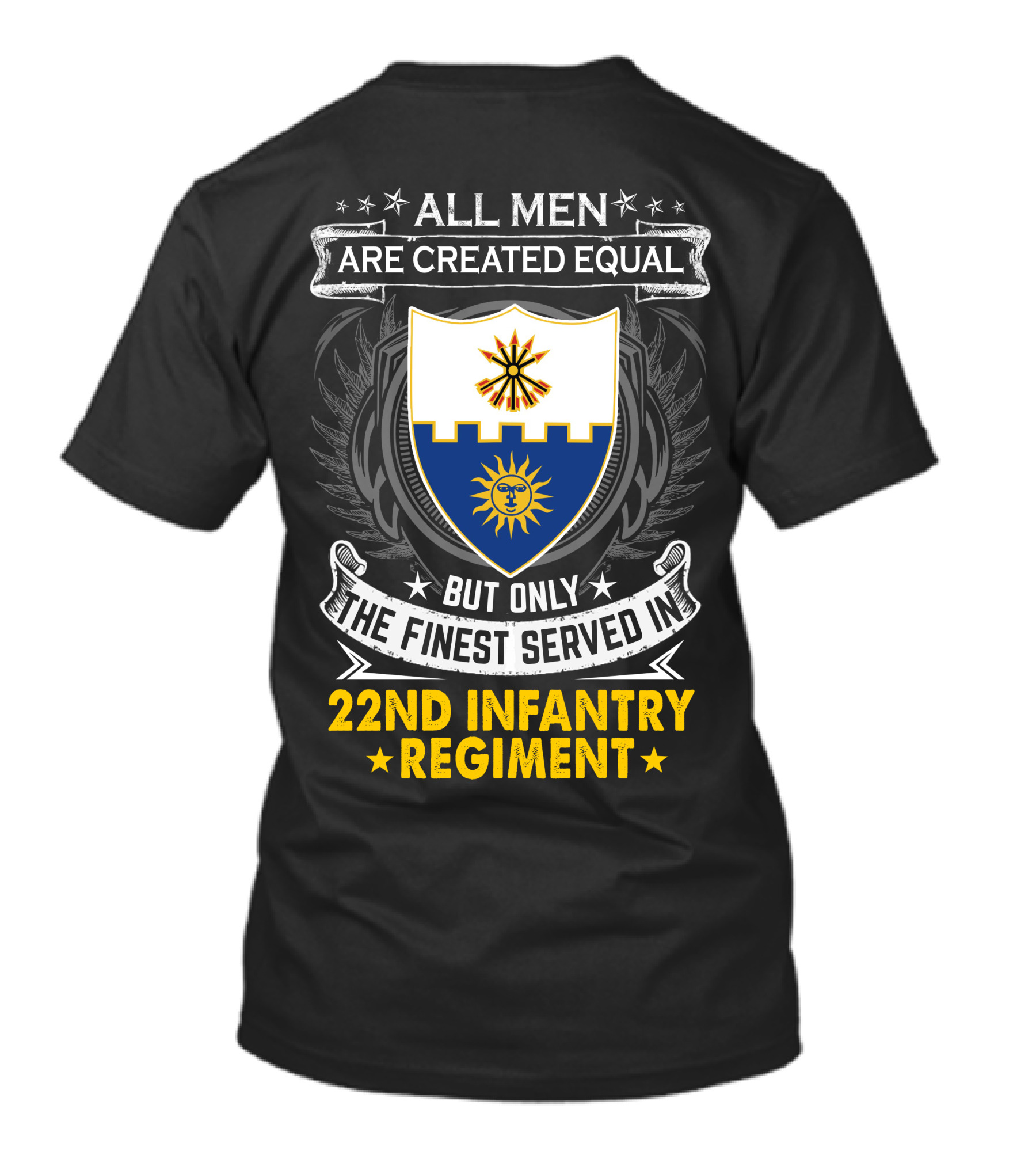 All Men Are Created Equal But Only The Finest Served In 22nd Infantry Regiment T-Shirt