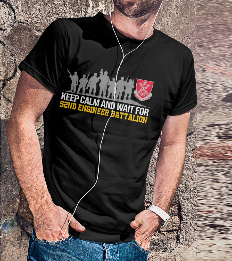 KEEP CALM AND WAIT FOR 52ND ENGINEER BATTALION NOUS SERVONS T-Shirt