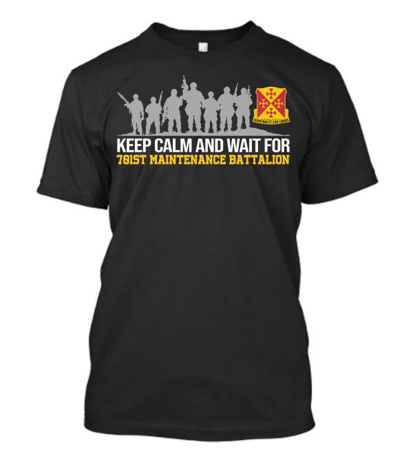 Keep Calm And Wait For 701st Maintenance Battalion Servitium Et Cor Cordis T-Shirt