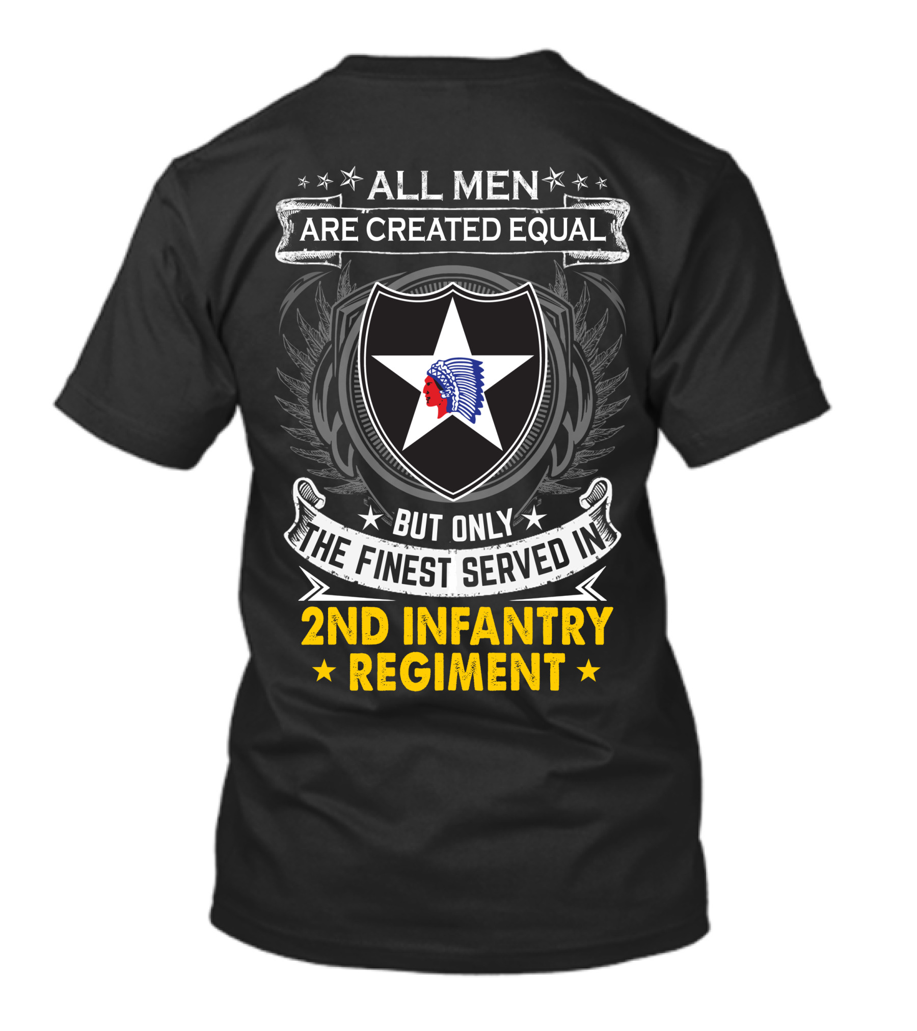 ALL MEN ARE CREATED EQUAL BUT ONLY THE FINEST SERVED IN 2ND INFANTRY REGIMENT STAR AND NATIVE AMERICAN HEAD T-Shirt