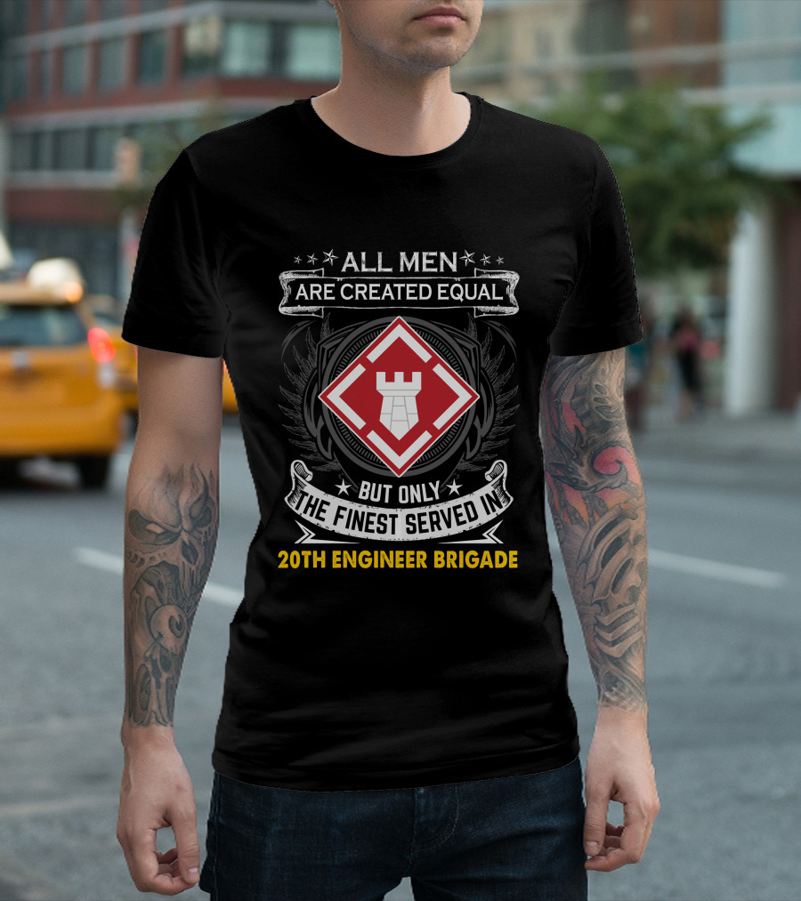 All Men Are Created Equal But Only The Finest Served In 20Th Engineer Brigade T-Shirt