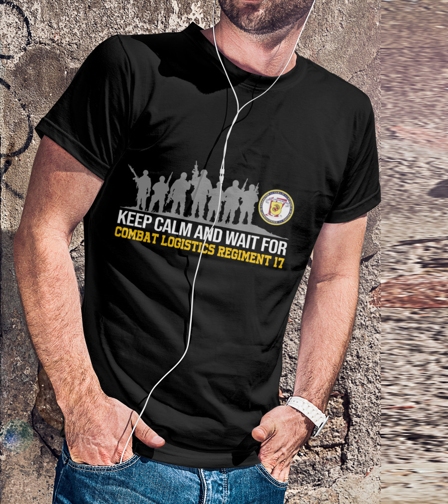 Keep Calm And Wait For Combat Logistics Regiment 17 T-Shirt