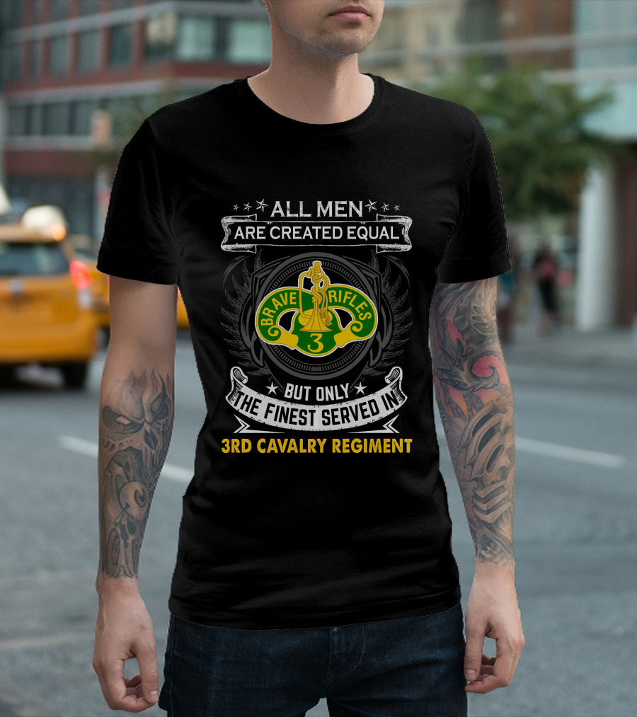 All Men Are Created Equal Brave Rifles 3rd Cavalry Regiment But Only the Finest Served T-Shirt