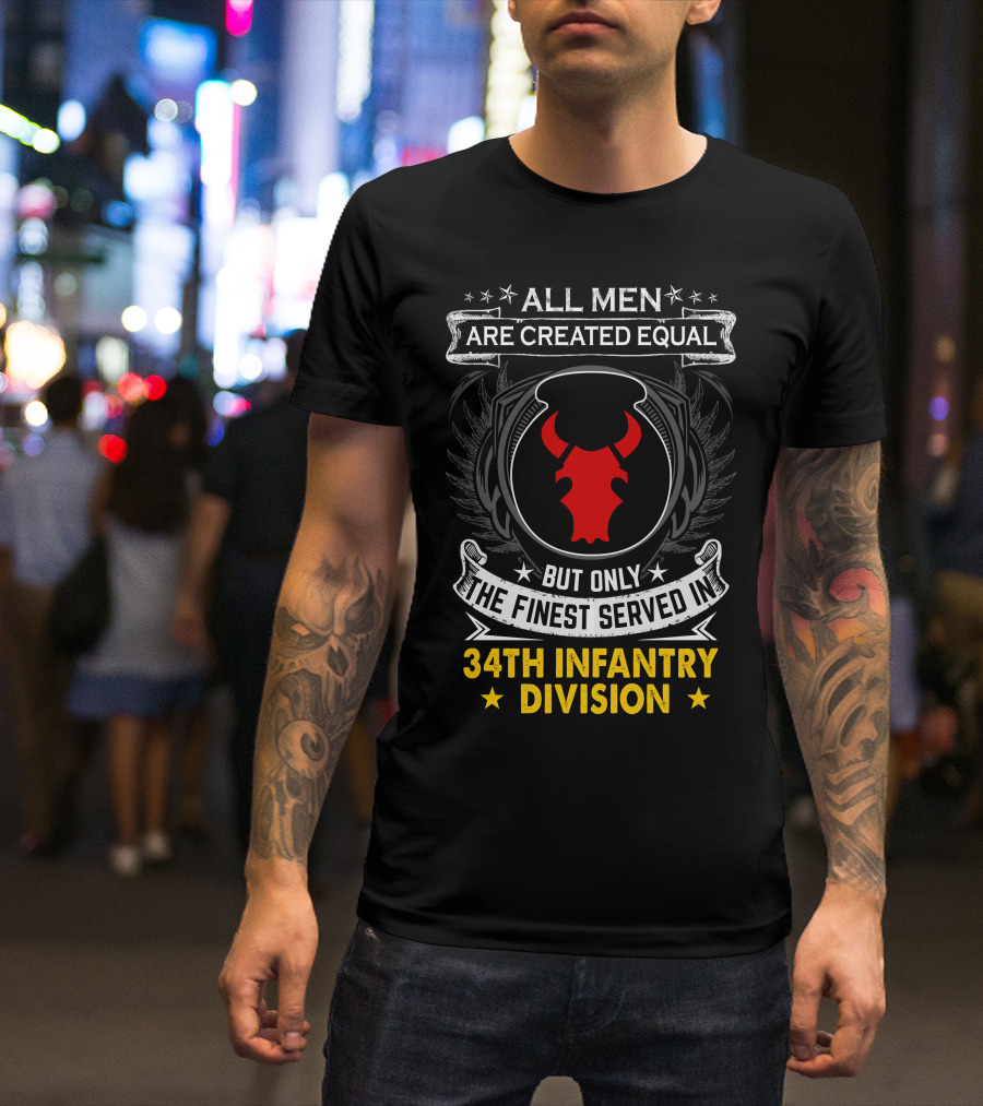 All Men Are Created Equal But Only The Finest Served In 34Th Infantry Division Red Bull T-Shirt