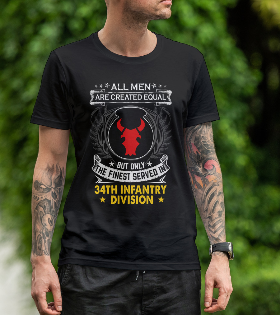 All Men Are Created Equal But Only The Finest Served In 34Th Infantry Division Red Bull T-Shirt