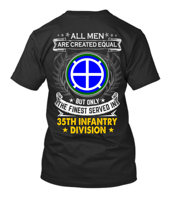 All Men Are Created Equal But Only The Finest Served In 35Th Infantry Division T-Shirt