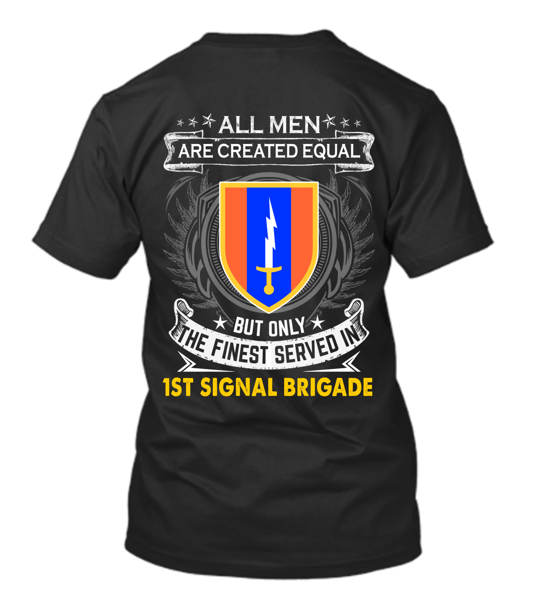 ALL MEN ARE CREATED EQUAL BUT ONLY THE FINEST SERVED IN 1ST SIGNAL BRIGADE T-Shirt
