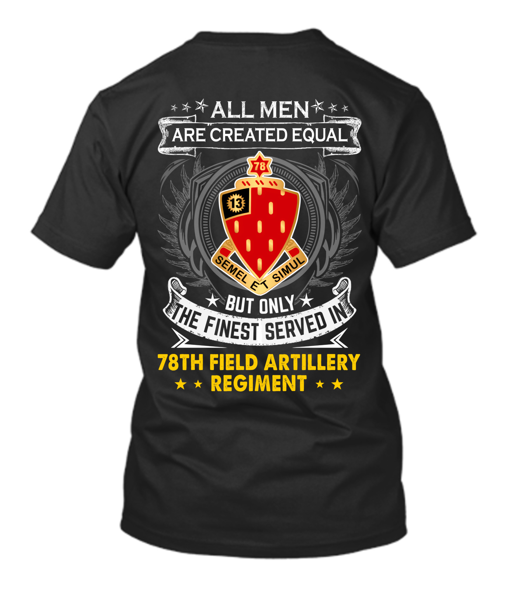 All Men Are Created Equal But Only The Finest Served In 78th Field Artillery Regiment T-Shirt