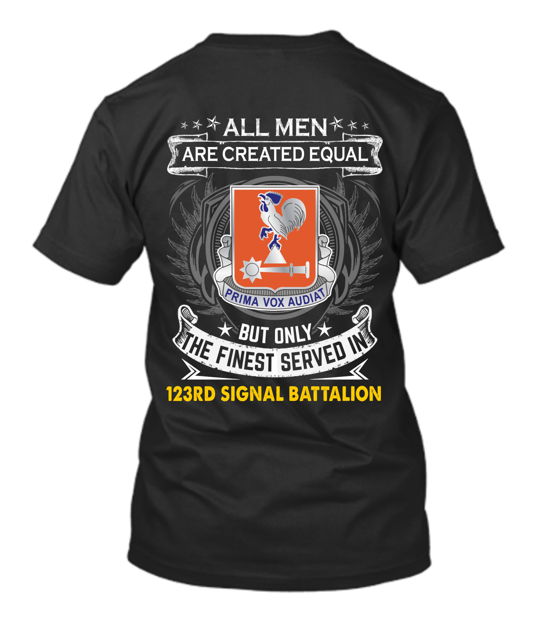 All Men Are Created Equal But Only The Finest Served In 123Rd Signal Battalion Prima Vox Audiat T-Shirt