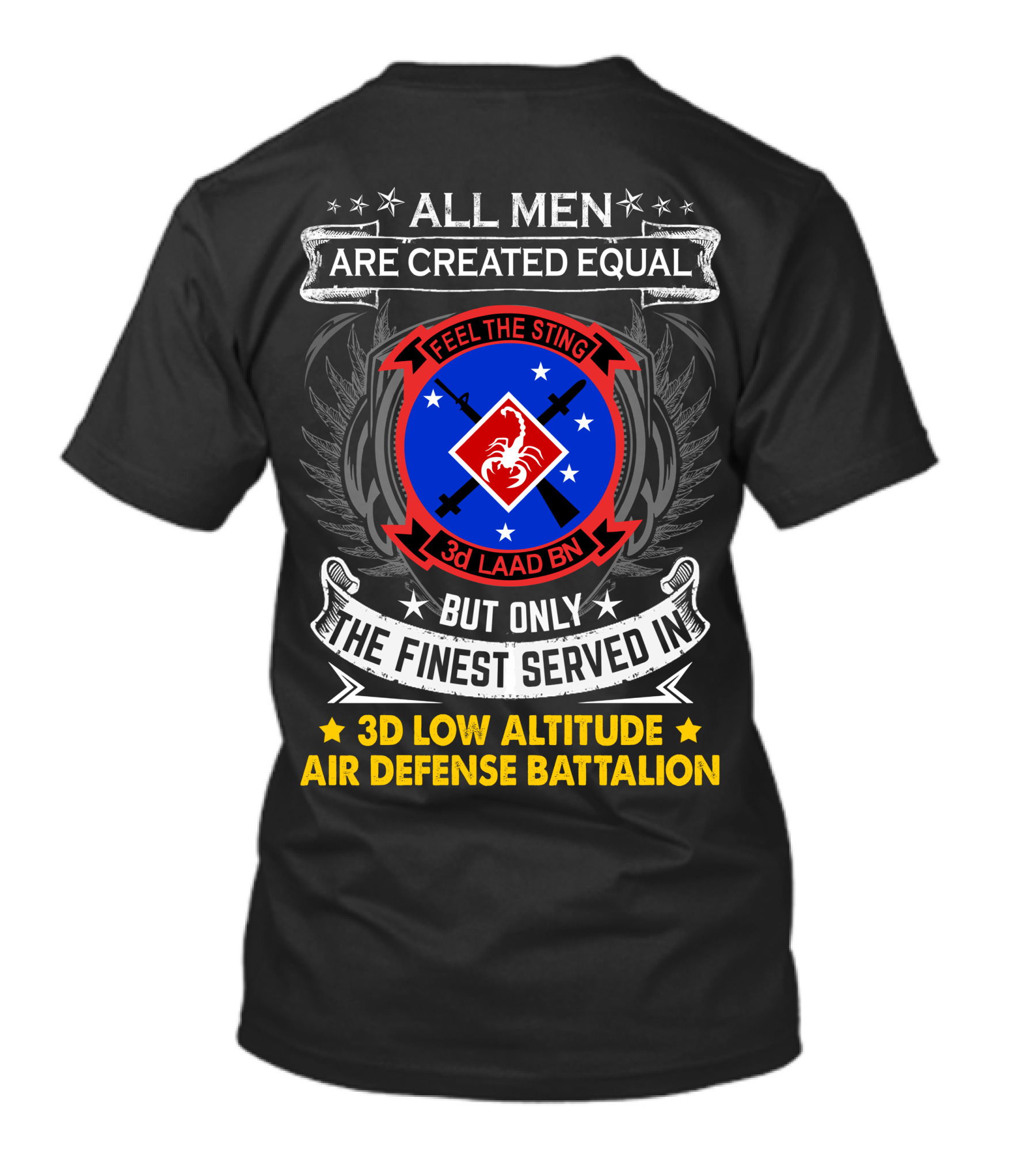 All Men Are Created Equal But Only The Finest Served In 3D Low Altitude Air Defense Battalion Feel The Sting T-Shirt