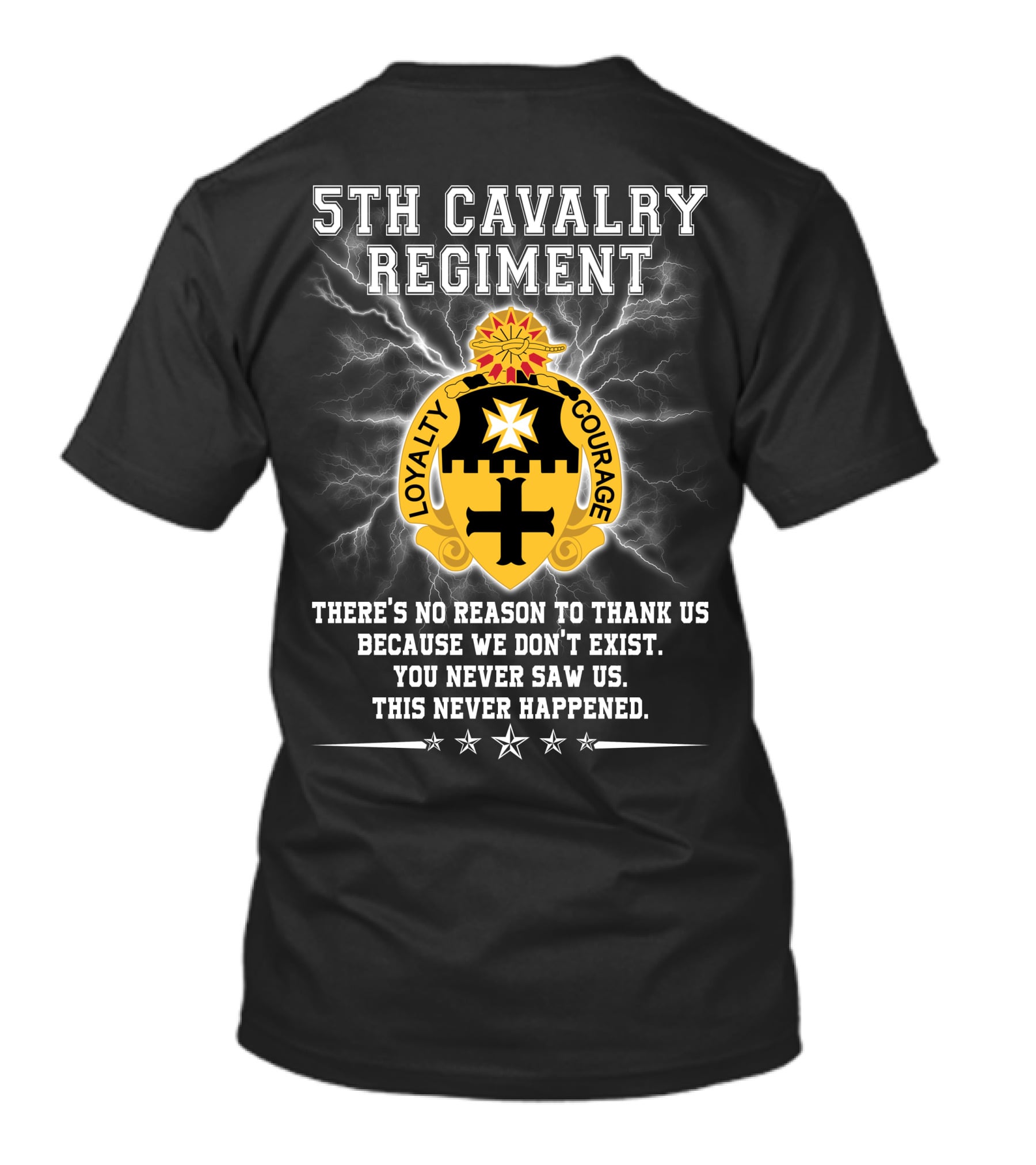 5th Cavalry Regiment Loyalty Courage You Never Saw Us This Never Happened T-Shirt