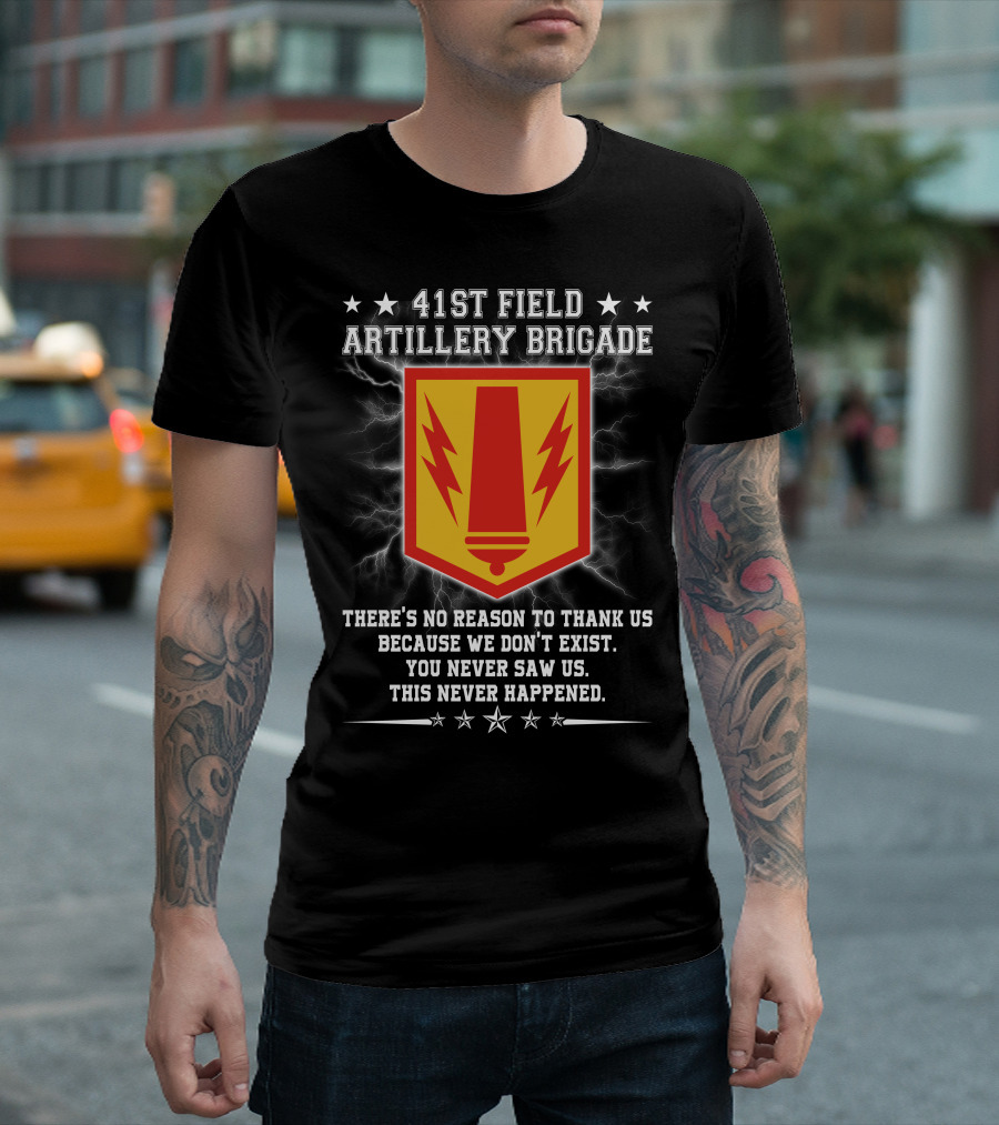 41st Field Artillery Brigade Crest Lightning Emblem You Never Saw Us This Never Happened T-Shirt