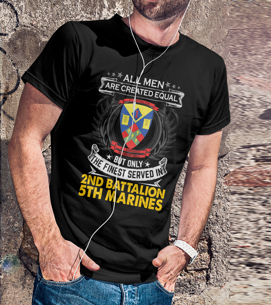 All Men Are Created Equal But Only The Finest Served In 2Nd Battalion 5Th Marines T-Shirt