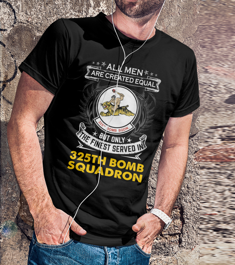 All Men Are Created Equal But Only The Finest Served In 325th Bomb Squadron T-Shirt