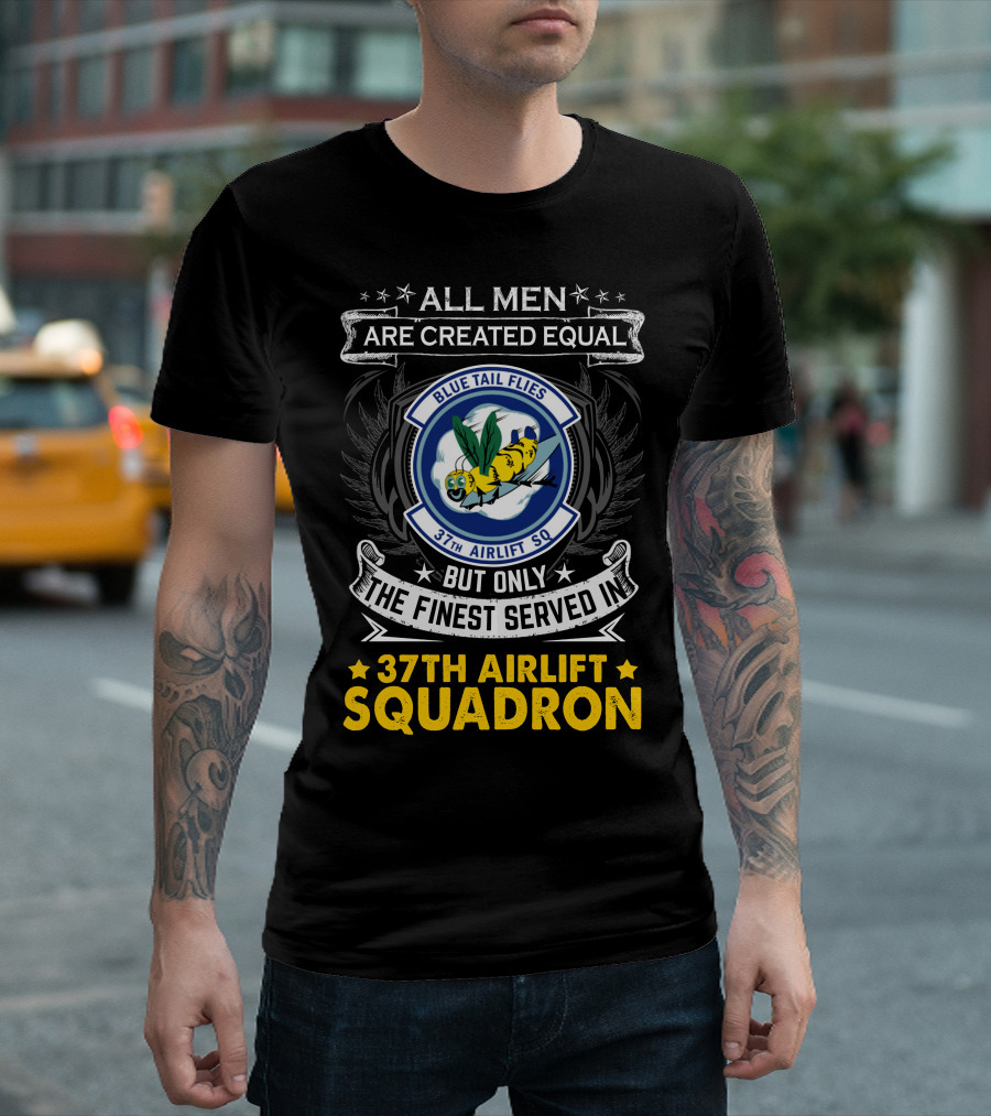 All Men Are Created Equal but Only the Finest Served in 37th Airlift Squadron Blue Tail Flies T-Shirt