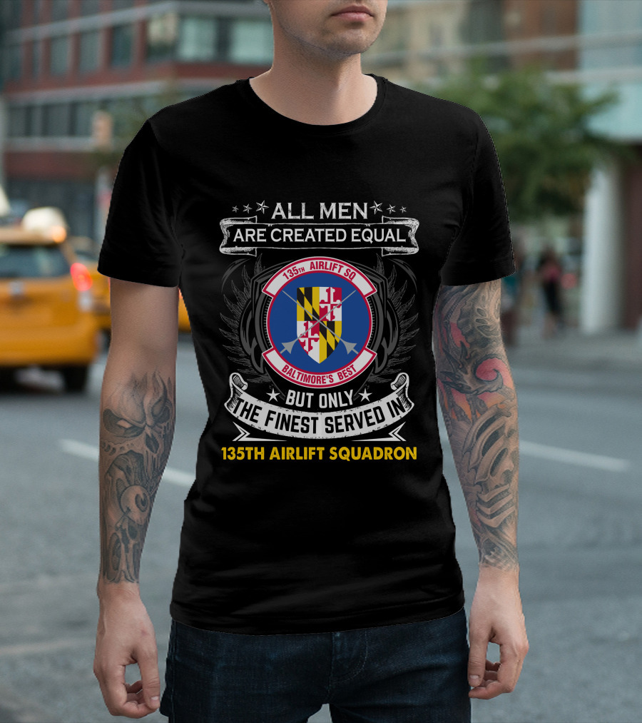 135Th Airlift Squadron Baltimore's Best All Men Are Created Equal But Only The Finest Served T-Shirt