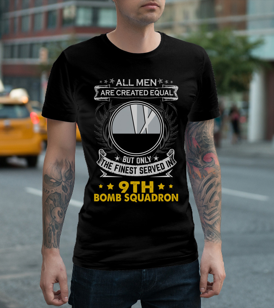 All Men Are Created Equal But Only the Finest Served in 9th Bomb Squadron T-Shirt