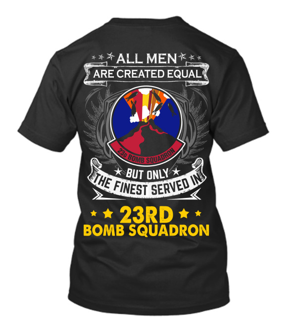 All Men Are Created Equal But Only The Finest Served In 23rd Bomb Squadron T-Shirt