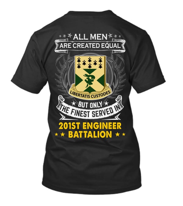 ALL MEN ARE CREATED EQUAL BUT ONLY THE FINEST SERVED IN 201ST ENGINEER BATTALION LIBERTATIS CUSTODES T-Shirt