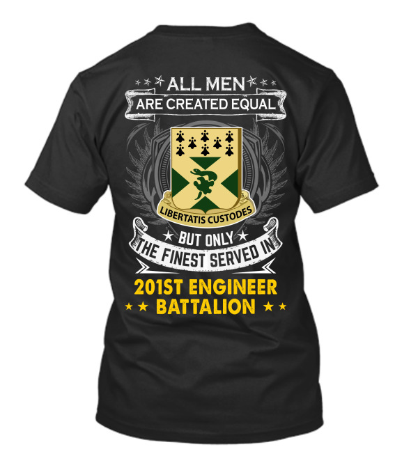 ALL MEN ARE CREATED EQUAL BUT ONLY THE FINEST SERVED IN 201ST ENGINEER BATTALION LIBERTATIS CUSTODES T-Shirt