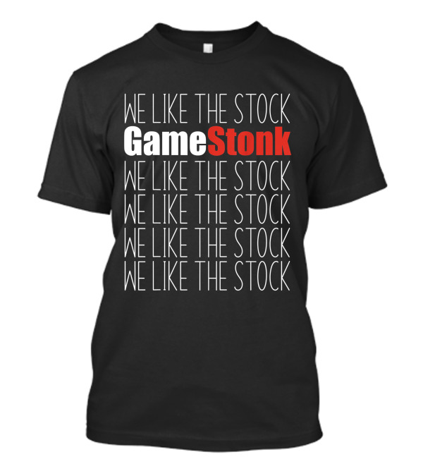 We Like The Stock GameStonk We Like The Stock GME We Like The Stock We Like The Stock We Like The Stock We Like The Stock T-Shirt