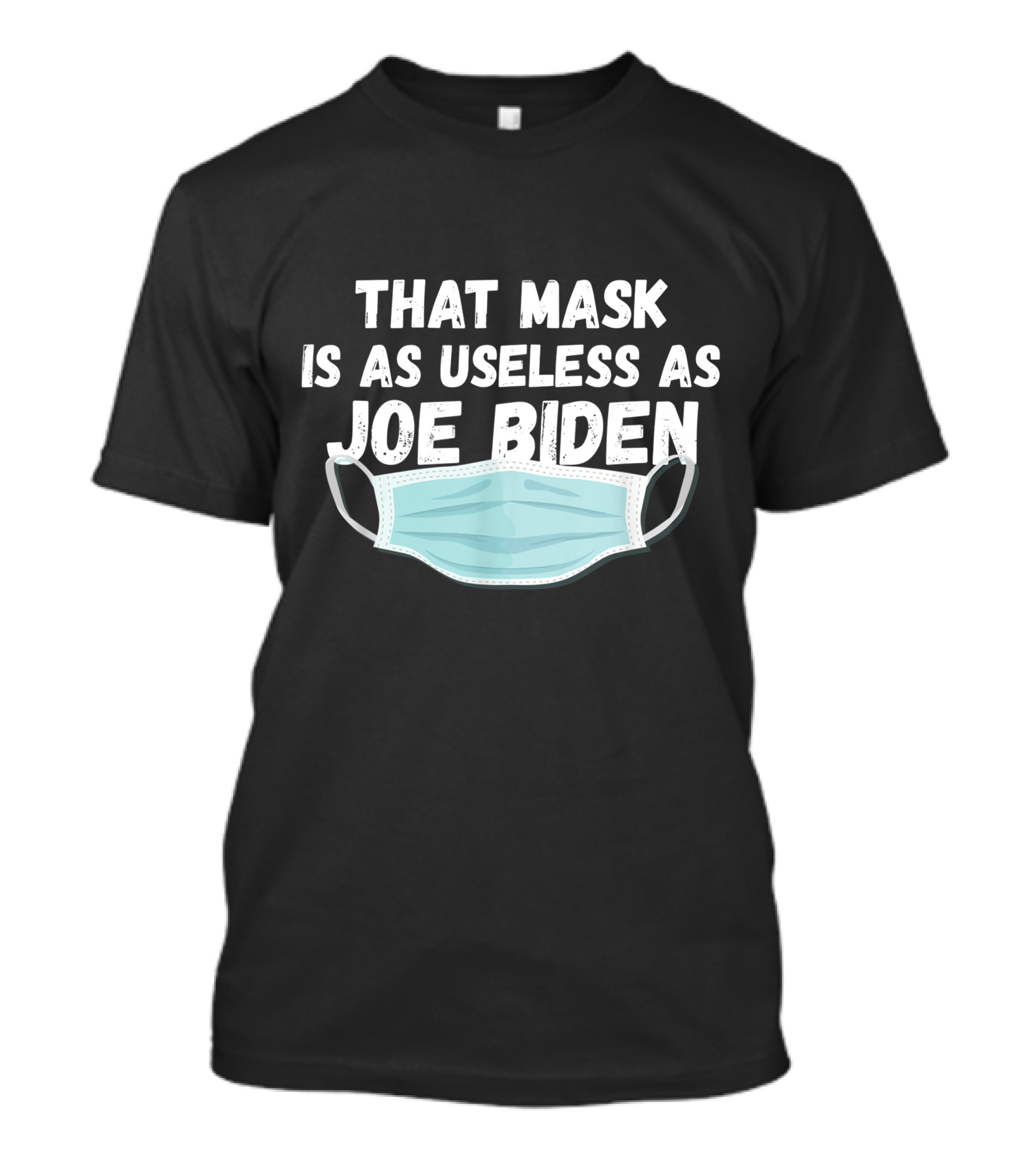 That Mask Is As Useless As Joe Biden With Illustrative Mask T-Shirt