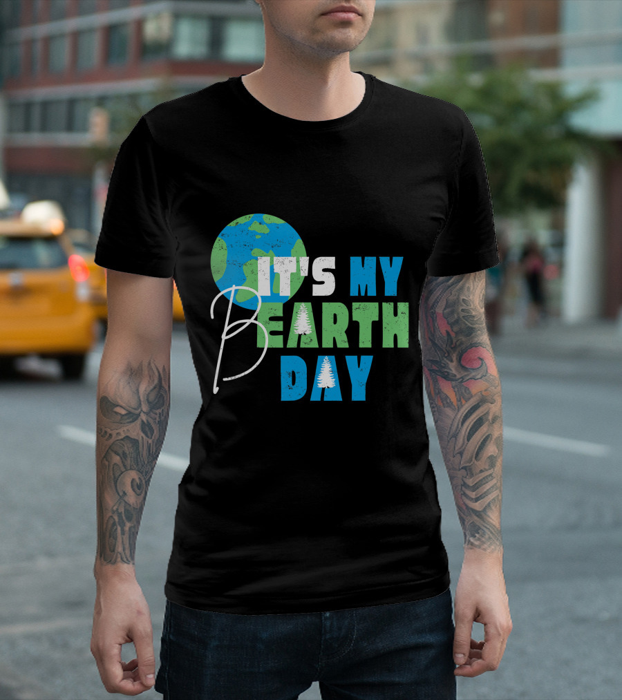 It's My Bearth Day Earth Day Birthday April 22nd Environmental Advocate T-Shirt