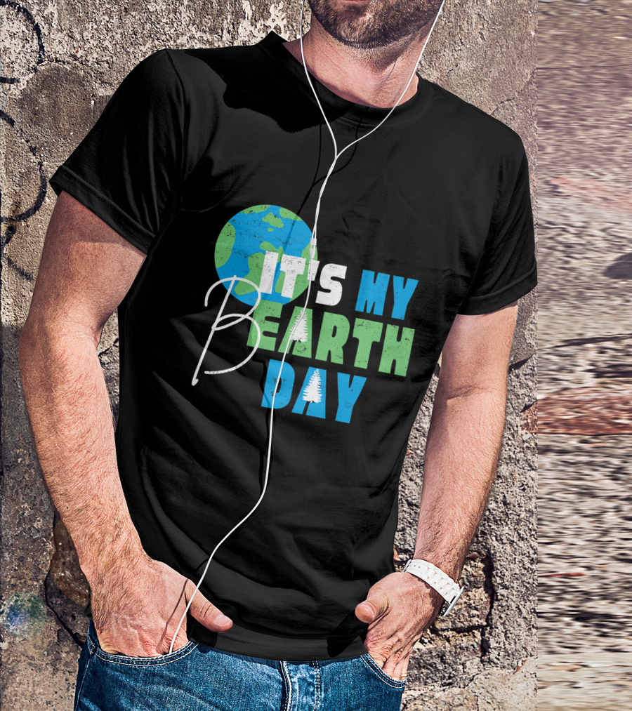 It's My Bearth Day Earth Day Birthday April 22nd Environmental Advocate T-Shirt