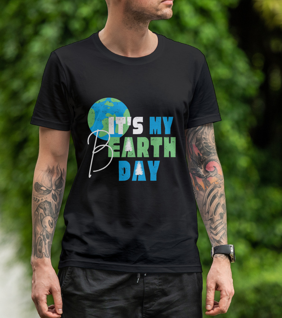 It's My Bearth Day Earth Day Birthday April 22nd Environmental Advocate T-Shirt