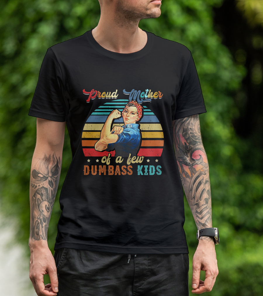 Proud Mother Of A Few Dumbass Kids Retro Rosie Riveter T-Shirt