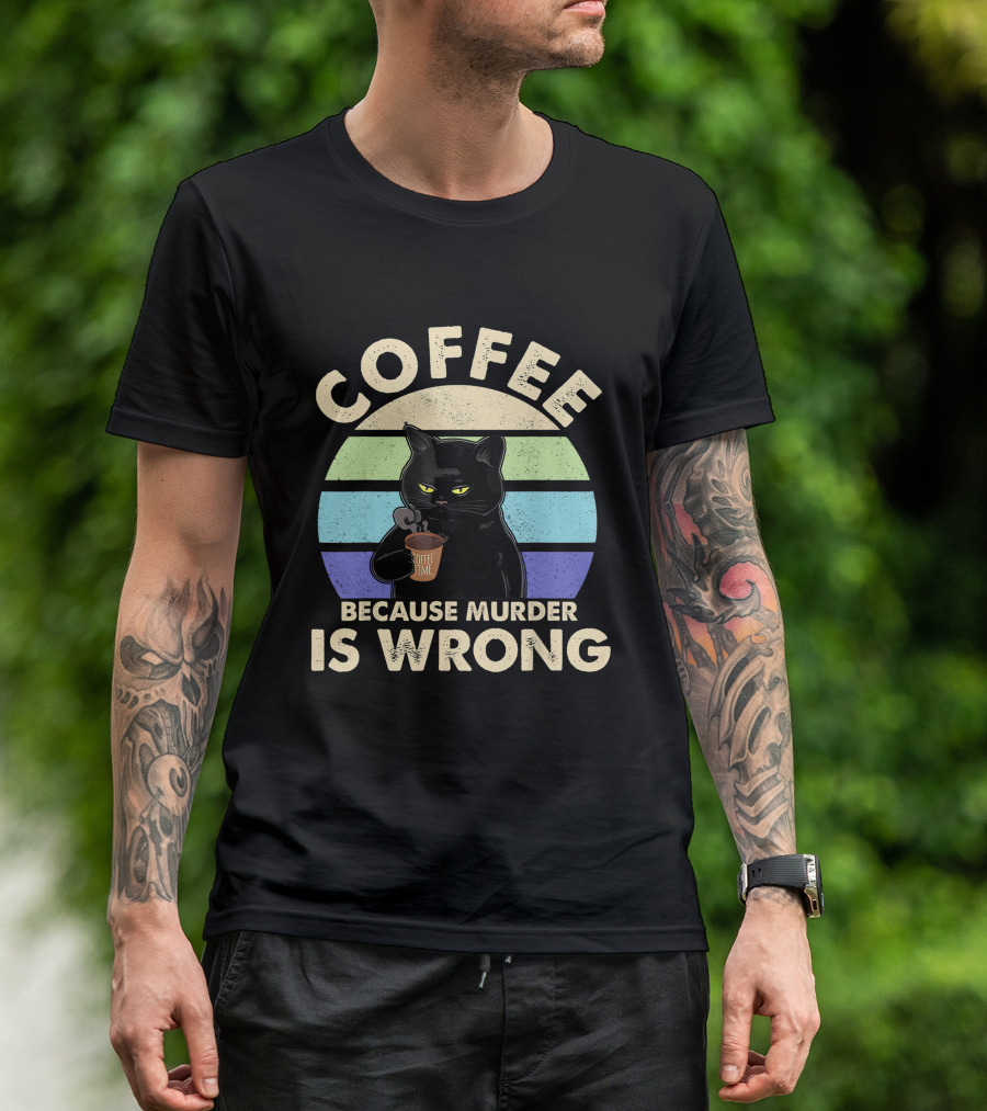 Cat Drinking Coffee Because Murder Is Wrong T-Shirt