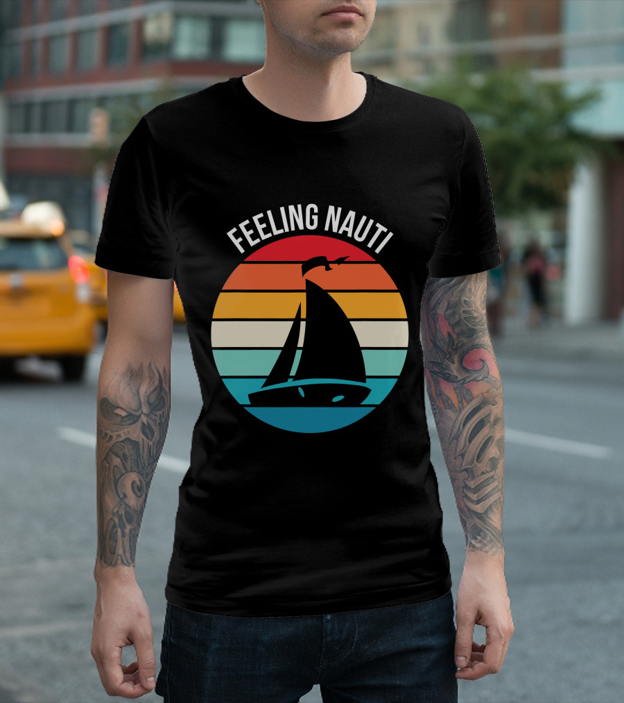 Feeling Nauti Funny Sailing Gift for Sailor Boat Sailing T-Shirt