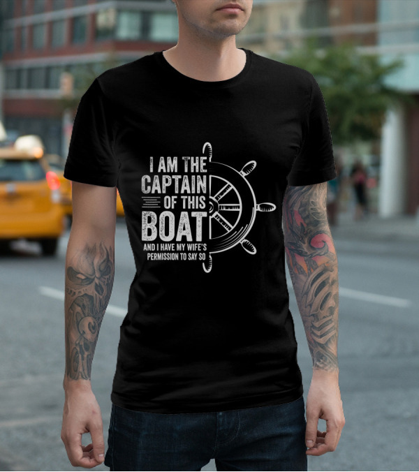 Mens Boating I Am The Captain Of This Boat And I Have My Wife's Permission Sailing Skipper T-Shirt