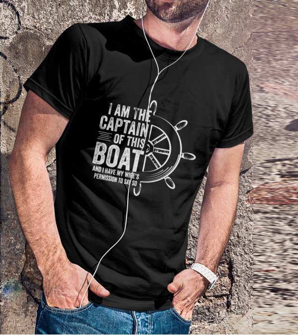 Mens Boating I Am The Captain Of This Boat And I Have My Wife's Permission Sailing Skipper T-Shirt
