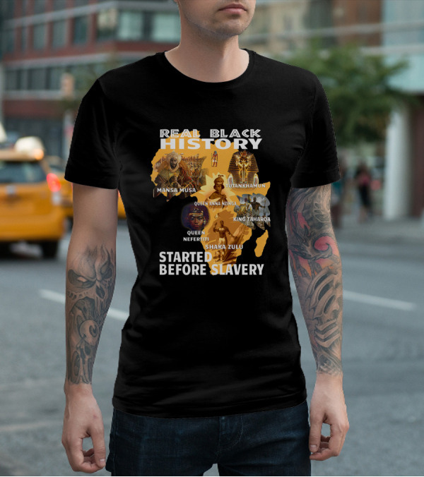 Real Black History Mansa Musa Tutankhamun Queen Anna Nzinga King Taharqa Queen Nefertiti Shaka Zulu Started Before Slavery T-Shirt