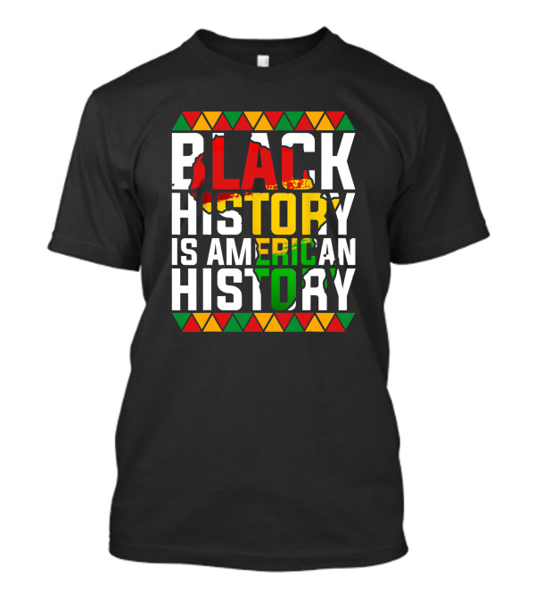 Black History Is American History African American Patriotic Colors And Symbols T-Shirt