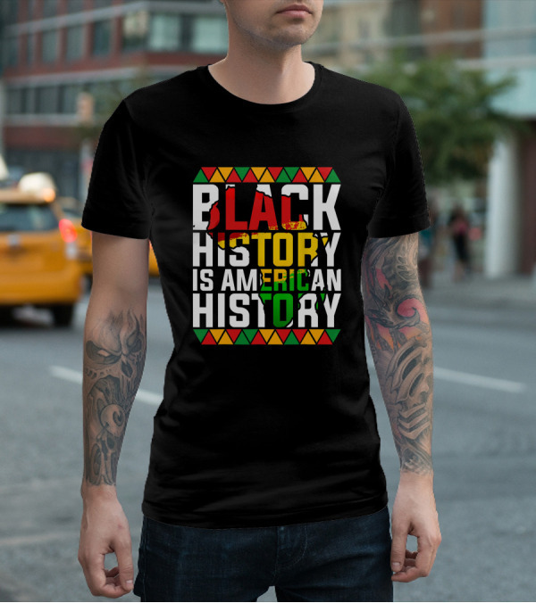 Black History Is American History African American Patriotic Colors And Symbols T-Shirt