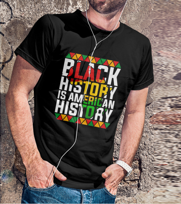 Black History Is American History African American Patriotic Colors And Symbols T-Shirt