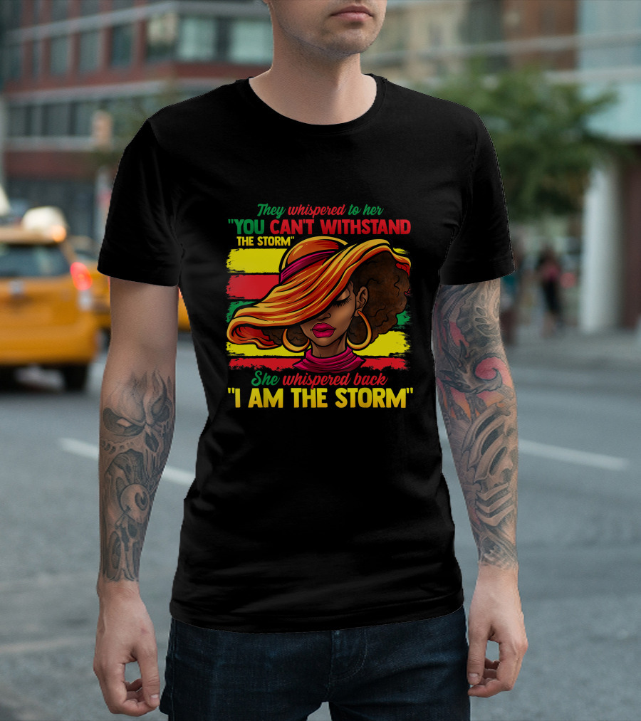 Proud Black African American Ladies Black History Month You Can't Withstand the Storm I Am the Storm T-Shirt