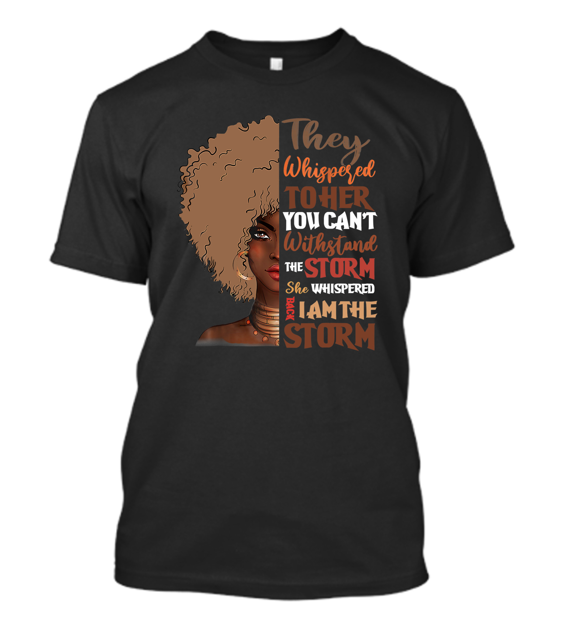 They Whispered To Her You Can’t Withstand The Storm She Whispered Back I Am The Storm Black History Month T-Shirt