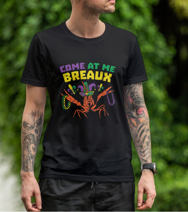 Come At Me Breaux Crawfish Beads Mask Fleur De Lis Mardi Gras Carnival T-Shirt