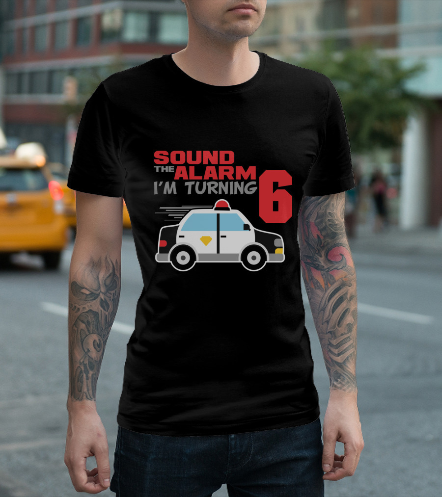 SOUND THE ALARM I'M TURNING 6 Police Car Birthday T-Shirt