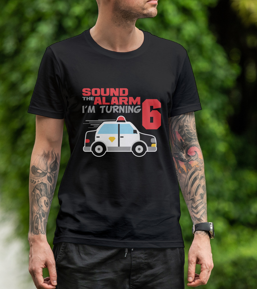 SOUND THE ALARM I'M TURNING 6 Police Car Birthday T-Shirt