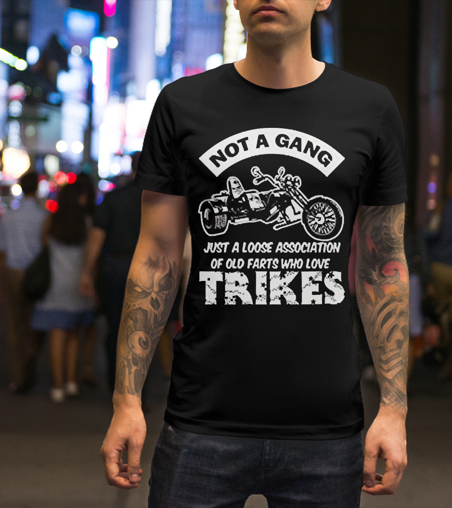 Not A Gang Loose Association Trike Old Farts Motorcycle Trikers T-Shirt
