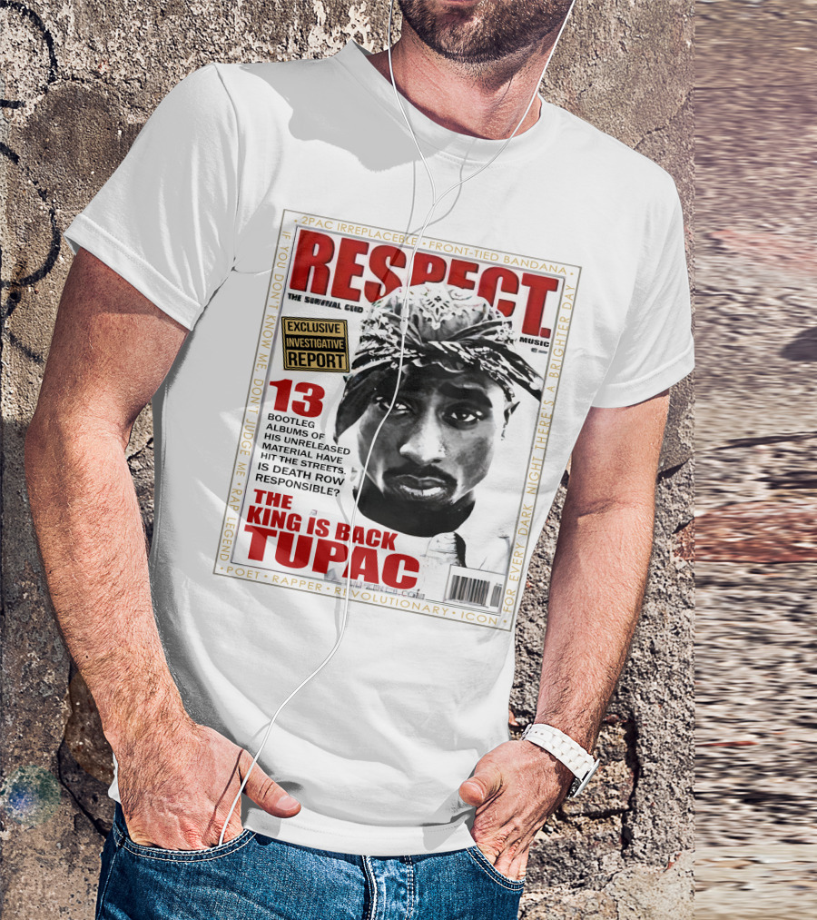 2Pac Irreplaceable Respect The King Is Back Tupac Exclusive Investigative Report Revolutionary Icon Rap Legend T-Shirt