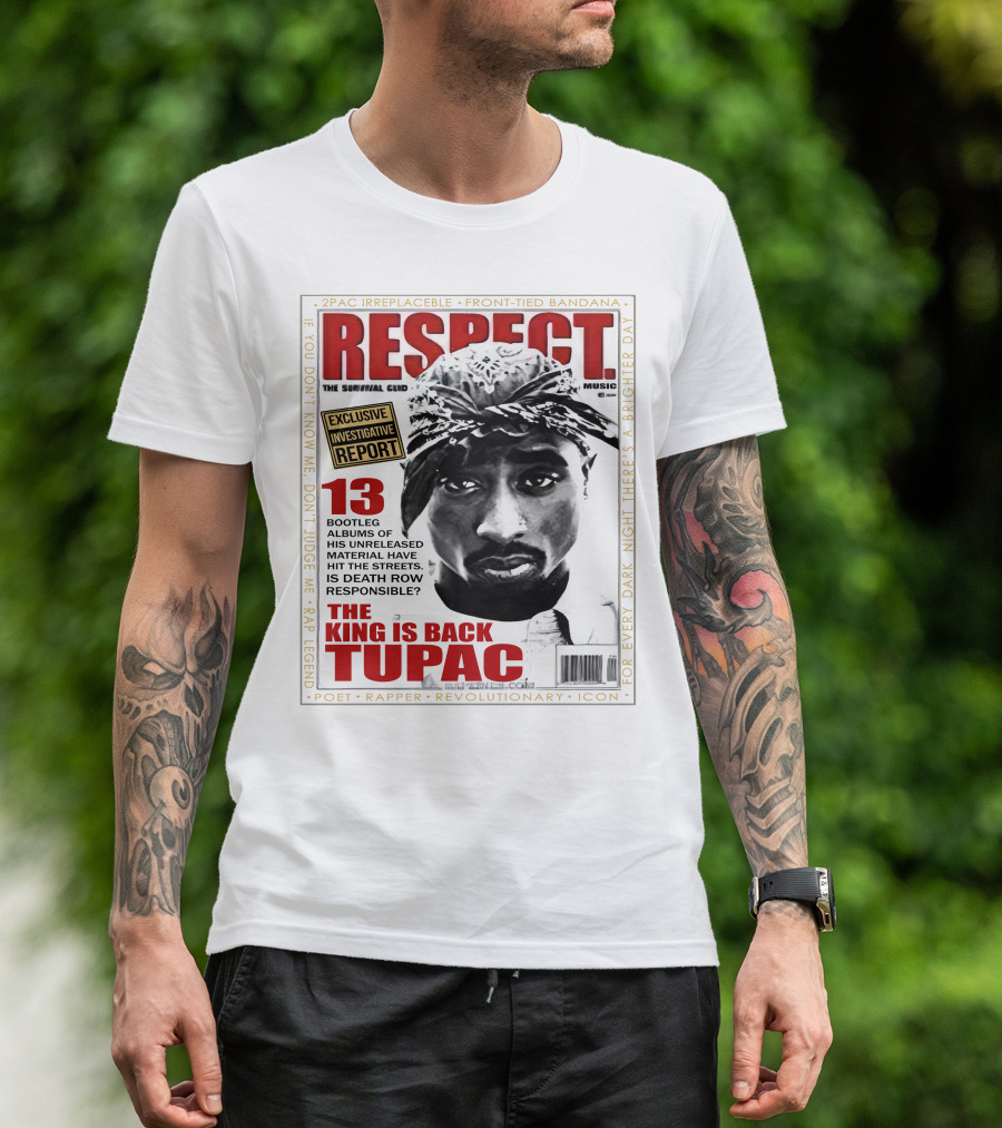 2Pac Irreplaceable Respect The King Is Back Tupac Exclusive Investigative Report Revolutionary Icon Rap Legend T-Shirt